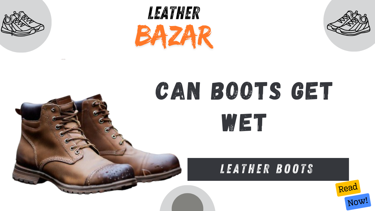 can leather boots get wet? 