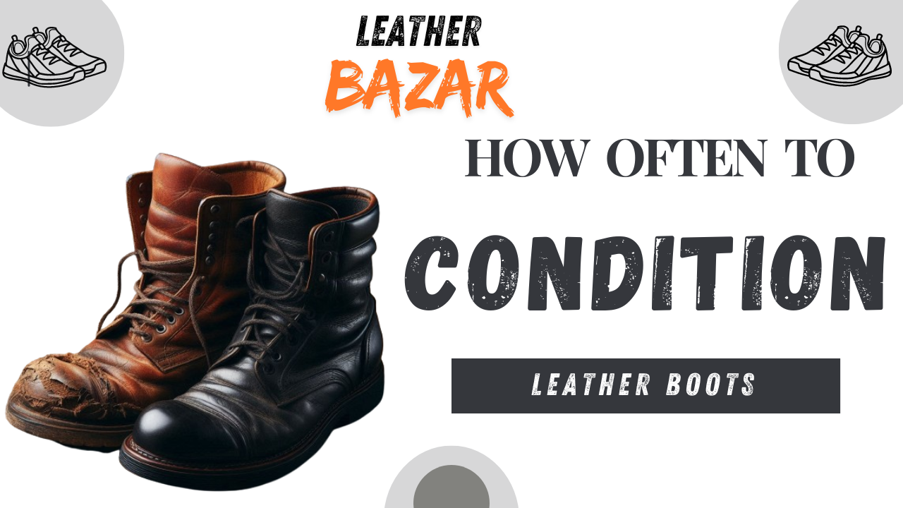 How often to condition leather boots